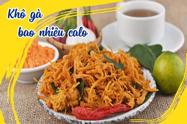 Khô gà lá chanh bao nhiêu calo ăn có mập không